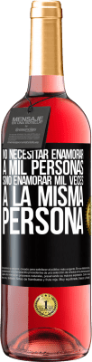 29,95 € Envío gratis | Vino Rosado Edición ROSÉ No necesitar enamorar a mil personas, sino enamorar mil veces a la misma persona Etiqueta Negra. Etiqueta personalizable Vino joven Cosecha 2025 Tempranillo
