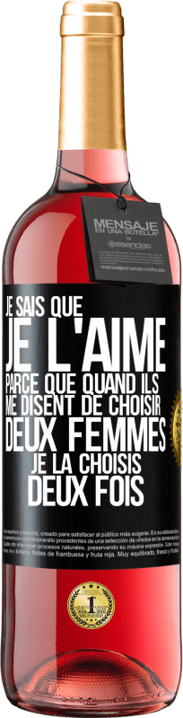 29,95 € Envoi gratuit | Vin rosé Édition ROSÉ Je sais que je l'aime parce que quand ils me disent de choisir deux femmes, je la choisis deux fois Étiquette Noire. Étiquette personnalisable Vin jeune Récolte 2024 Tempranillo