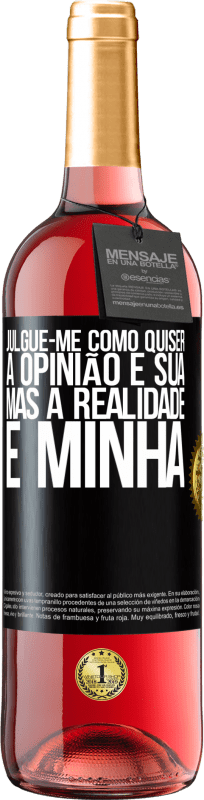 29,95 € Envio grátis | Vinho rosé Edição ROSÉ Julgue-me como quiser. A opinião é sua, mas a realidade é minha Etiqueta Preta. Etiqueta personalizável Vinho jovem Colheita 2024 Tempranillo