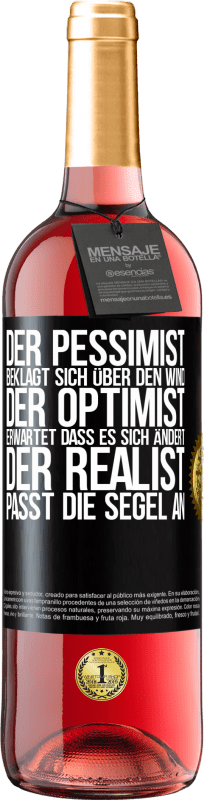 29,95 € Kostenloser Versand | Roséwein ROSÉ Ausgabe Der Pessimist beklagt sich über den Wind, der Optimist erwartet, dass es sich ändert, der Realist passt die Segel an Schwarzes Etikett. Anpassbares Etikett Junger Wein Ernte 2024 Tempranillo