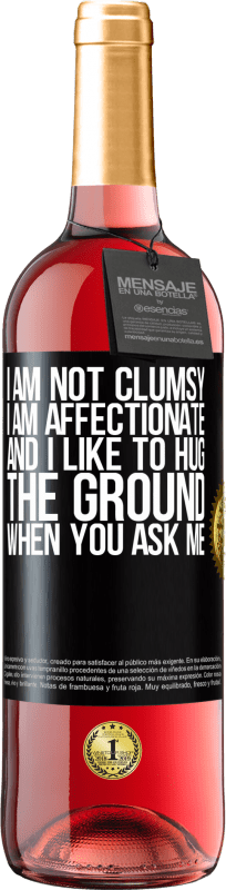 29,95 € Free Shipping | Rosé Wine ROSÉ Edition I am not clumsy, I am affectionate, and I like to hug the ground when you ask me Black Label. Customizable label Young wine Harvest 2023 Tempranillo