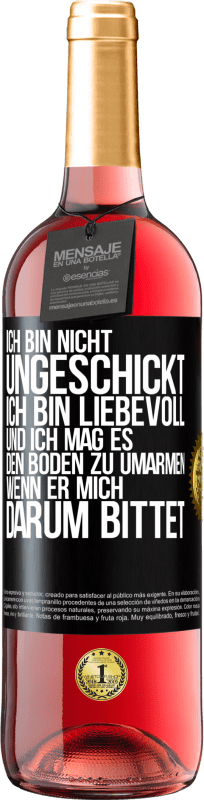 29,95 € Kostenloser Versand | Roséwein ROSÉ Ausgabe Ich bin nicht ungeschickt, ich bin liebevoll, und ich mag es, den Boden zu umarmen, wenn er mich darum bittet Schwarzes Etikett. Anpassbares Etikett Junger Wein Ernte 2024 Tempranillo