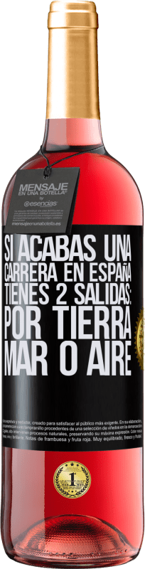 29,95 € Envío gratis | Vino Rosado Edición ROSÉ Si acabas una carrera en España tienes 3 salidas: por tierra, mar o aire Etiqueta Negra. Etiqueta personalizable Vino joven Cosecha 2024 Tempranillo