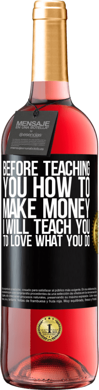 29,95 € Free Shipping | Rosé Wine ROSÉ Edition Before teaching you how to make money, I will teach you to love what you do Black Label. Customizable label Young wine Harvest 2023 Tempranillo