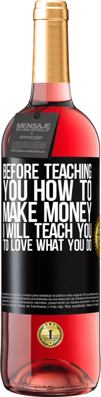 29,95 € Free Shipping | Rosé Wine ROSÉ Edition Before teaching you how to make money, I will teach you to love what you do Black Label. Customizable label Young wine Harvest 2024 Tempranillo