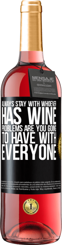 29,95 € Free Shipping | Rosé Wine ROSÉ Edition Always stay with whoever has wine. Problems are you going to have with everyone Black Label. Customizable label Young wine Harvest 2023 Tempranillo