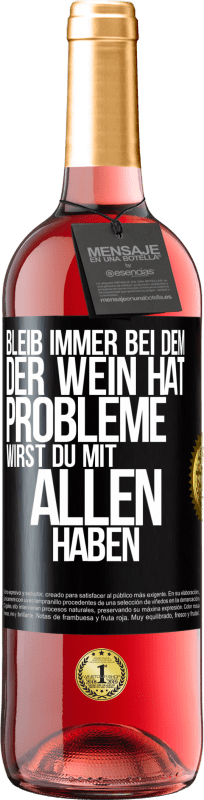 29,95 € Kostenloser Versand | Roséwein ROSÉ Ausgabe Bleib immer bei dem, der Wein hat. Probleme wirst du mit allen haben Schwarzes Etikett. Anpassbares Etikett Junger Wein Ernte 2024 Tempranillo