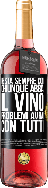 29,95 € Spedizione Gratuita | Vino rosato Edizione ROSÉ Resta sempre con chiunque abbia il vino. Problemi avrai con tutti Etichetta Nera. Etichetta personalizzabile Vino giovane Raccogliere 2024 Tempranillo