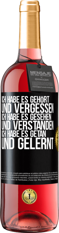 29,95 € Kostenloser Versand | Roséwein ROSÉ Ausgabe Ich habe es gehört und vergessen, ich habe es gesehen und verstanden, ich habe es getan und gelernt Schwarzes Etikett. Anpassbares Etikett Junger Wein Ernte 2024 Tempranillo