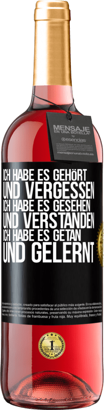 29,95 € Kostenloser Versand | Roséwein ROSÉ Ausgabe Ich habe es gehört und vergessen, ich habe es gesehen und verstanden, ich habe es getan und gelernt Schwarzes Etikett. Anpassbares Etikett Junger Wein Ernte 2025 Tempranillo