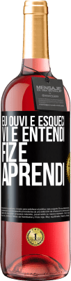 29,95 € Envio grátis | Vinho rosé Edição ROSÉ Eu ouvi e esqueci, vi e entendi, fiz e aprendi Etiqueta Preta. Etiqueta personalizável Vinho jovem Colheita 2024 Tempranillo