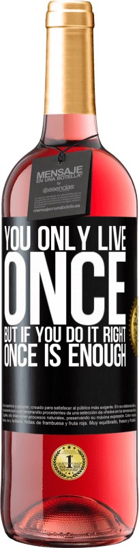 29,95 € Free Shipping | Rosé Wine ROSÉ Edition You only live once, but if you do it right, once is enough Black Label. Customizable label Young wine Harvest 2023 Tempranillo