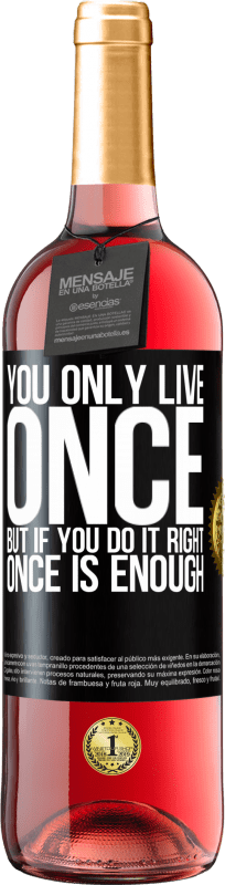 29,95 € Free Shipping | Rosé Wine ROSÉ Edition You only live once, but if you do it right, once is enough Black Label. Customizable label Young wine Harvest 2024 Tempranillo