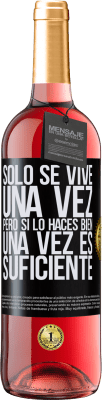 29,95 € Envío gratis | Vino Rosado Edición ROSÉ Sólo se vive una vez, pero si lo haces bien, una vez es suficiente Etiqueta Negra. Etiqueta personalizable Vino joven Cosecha 2024 Tempranillo