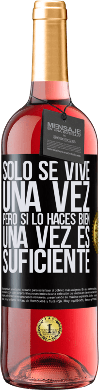 29,95 € Envío gratis | Vino Rosado Edición ROSÉ Sólo se vive una vez, pero si lo haces bien, una vez es suficiente Etiqueta Negra. Etiqueta personalizable Vino joven Cosecha 2024 Tempranillo