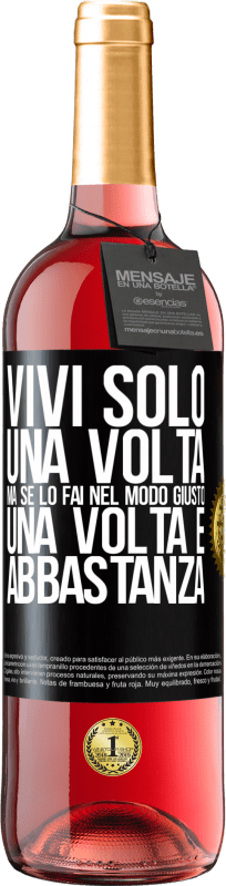 29,95 € Spedizione Gratuita | Vino rosato Edizione ROSÉ Vivi solo una volta, ma se lo fai nel modo giusto, una volta è abbastanza Etichetta Nera. Etichetta personalizzabile Vino giovane Raccogliere 2024 Tempranillo