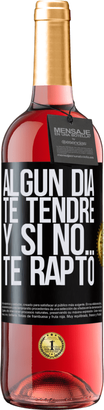 29,95 € Envío gratis | Vino Rosado Edición ROSÉ Algún día te tendré, y si no… te rapto Etiqueta Negra. Etiqueta personalizable Vino joven Cosecha 2024 Tempranillo