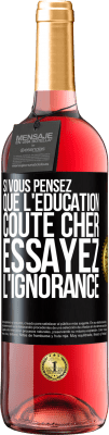 29,95 € Envoi gratuit | Vin rosé Édition ROSÉ Si vous pensez que l'éducation coûte cher, essayez l'ignorance Étiquette Noire. Étiquette personnalisable Vin jeune Récolte 2024 Tempranillo