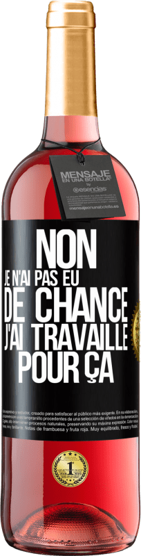 29,95 € Envoi gratuit | Vin rosé Édition ROSÉ Non, je n'ai pas eu de chance, j'ai travaillé pour ça Étiquette Noire. Étiquette personnalisable Vin jeune Récolte 2024 Tempranillo