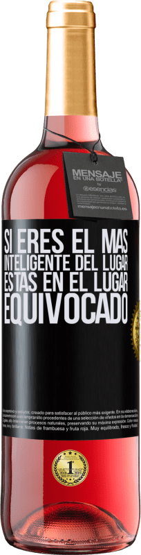 29,95 € Envío gratis | Vino Rosado Edición ROSÉ Si eres el más inteligente del lugar, estás en el lugar equivocado Etiqueta Negra. Etiqueta personalizable Vino joven Cosecha 2024 Tempranillo