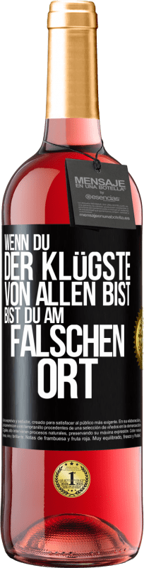 29,95 € Kostenloser Versand | Roséwein ROSÉ Ausgabe Wenn du der Klügste von allen bist, bist du am falschen Ort Schwarzes Etikett. Anpassbares Etikett Junger Wein Ernte 2024 Tempranillo