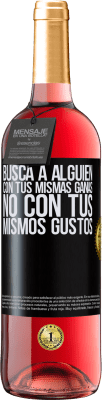 29,95 € Envío gratis | Vino Rosado Edición ROSÉ Busca a alguien con tus mismas ganas, no con tus mismos gustos Etiqueta Negra. Etiqueta personalizable Vino joven Cosecha 2024 Tempranillo