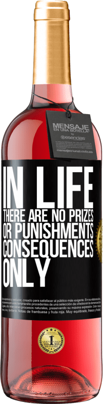 29,95 € Free Shipping | Rosé Wine ROSÉ Edition In life there are no prizes or punishments. Consequences only Black Label. Customizable label Young wine Harvest 2024 Tempranillo