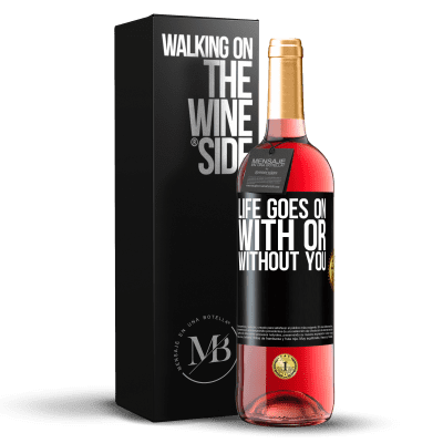 «Life goes on, with or without you» ROSÉ Edition