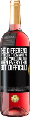 29,95 € Free Shipping | Rosé Wine ROSÉ Edition The difference between them and you, is that you continued when everything got difficult Black Label. Customizable label Young wine Harvest 2025 Tempranillo