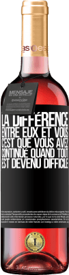 29,95 € Envoi gratuit | Vin rosé Édition ROSÉ La différence entre eux et vous, c'est que vous avez continué quand tout est devenu difficile Étiquette Noire. Étiquette personnalisable Vin jeune Récolte 2024 Tempranillo