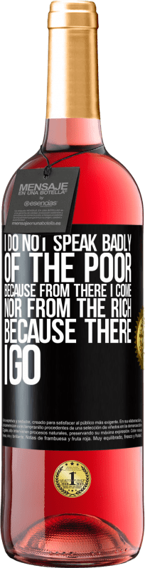 29,95 € Бесплатная доставка | Розовое вино Издание ROSÉ Я не говорю плохо о бедных, потому что оттуда я иду, ни от богатых, потому что я иду Черная метка. Настраиваемая этикетка Молодое вино Урожай 2023 Tempranillo