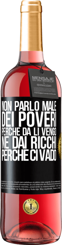 29,95 € Spedizione Gratuita | Vino rosato Edizione ROSÉ Non parlo male dei poveri, perché da lì vengo, né dai ricchi, perché ci vado Etichetta Nera. Etichetta personalizzabile Vino giovane Raccogliere 2024 Tempranillo