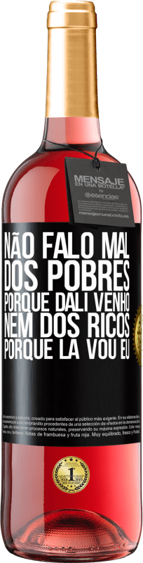 29,95 € Envio grátis | Vinho rosé Edição ROSÉ Não falo mal dos pobres, porque dali venho, nem dos ricos, porque lá vou eu Etiqueta Preta. Etiqueta personalizável Vinho jovem Colheita 2024 Tempranillo