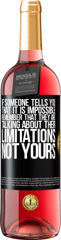 29,95 € Free Shipping | Rosé Wine ROSÉ Edition If someone tells you that it is impossible, remember that they are talking about their limitations, not yours Black Label. Customizable label Young wine Harvest 2023 Tempranillo