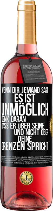 29,95 € Kostenloser Versand | Roséwein ROSÉ Ausgabe Wenn dir jemand sagt, es ist unmöglich, denk daran, dass er über seine und nicht über deine Grenzen spricht Schwarzes Etikett. Anpassbares Etikett Junger Wein Ernte 2024 Tempranillo