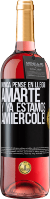 29,95 € Kostenloser Versand | Roséwein ROSÉ Ausgabe Ich hätte nie gedacht, dich zu lieben. Und wir sind schon Amiércole! Schwarzes Etikett. Anpassbares Etikett Junger Wein Ernte 2024 Tempranillo