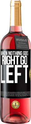 29,95 € Free Shipping | Rosé Wine ROSÉ Edition When nothing goes right, go left Black Label. Customizable label Young wine Harvest 2023 Tempranillo