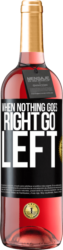 29,95 € Envoi gratuit | Vin rosé Édition ROSÉ When nothing goes right, go left Étiquette Noire. Étiquette personnalisable Vin jeune Récolte 2024 Tempranillo