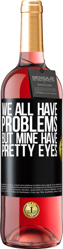 29,95 € Бесплатная доставка | Розовое вино Издание ROSÉ У всех нас есть проблемы, но у меня красивые глаза Черная метка. Настраиваемая этикетка Молодое вино Урожай 2023 Tempranillo