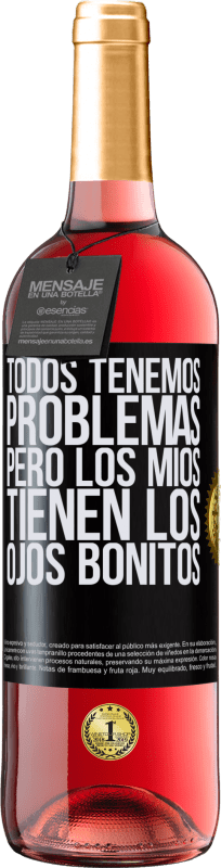 29,95 € Envío gratis | Vino Rosado Edición ROSÉ Todos tenemos problemas, pero los míos tienen los ojos bonitos Etiqueta Negra. Etiqueta personalizable Vino joven Cosecha 2024 Tempranillo