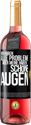 29,95 € Kostenloser Versand | Roséwein ROSÉ Ausgabe Wir haben alle Probleme, aber meine haben schöne Augen Schwarzes Etikett. Anpassbares Etikett Junger Wein Ernte 2023 Tempranillo