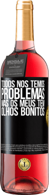 29,95 € Envio grátis | Vinho rosé Edição ROSÉ Todos nós temos problemas, mas os meus têm olhos bonitos Etiqueta Preta. Etiqueta personalizável Vinho jovem Colheita 2024 Tempranillo