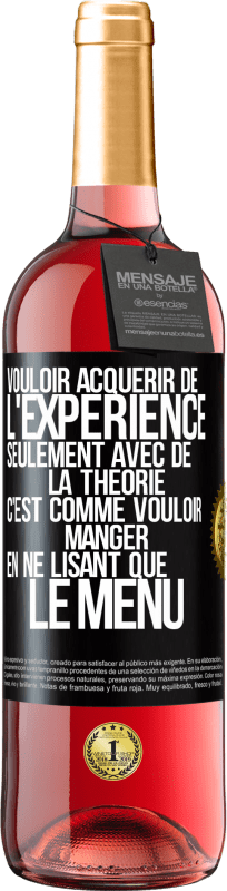 29,95 € Envoi gratuit | Vin rosé Édition ROSÉ Vouloir acquérir de l'expérience seulement avec de la théorie c'est comme vouloir manger en ne lisant que le menu Étiquette Noire. Étiquette personnalisable Vin jeune Récolte 2024 Tempranillo