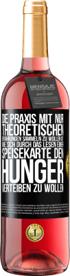 29,95 € Kostenloser Versand | Roséwein ROSÉ Ausgabe Die Praxis mit nur theoretischen Erfahrungen sammeln zu wollen ist, wie sich durch das Lesen einer Speisekarte den Hunger vertei Schwarzes Etikett. Anpassbares Etikett Junger Wein Ernte 2024 Tempranillo