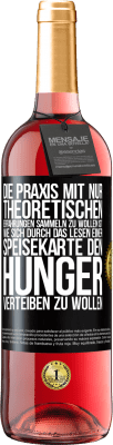 29,95 € Kostenloser Versand | Roséwein ROSÉ Ausgabe Die Praxis mit nur theoretischen Erfahrungen sammeln zu wollen ist, wie sich durch das Lesen einer Speisekarte den Hunger vertei Schwarzes Etikett. Anpassbares Etikett Junger Wein Ernte 2025 Tempranillo