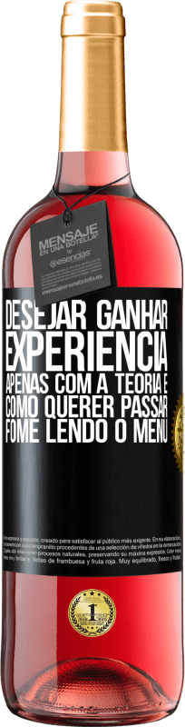 29,95 € Envio grátis | Vinho rosé Edição ROSÉ Desejar ganhar experiência apenas com a teoria é como querer passar fome lendo o menu Etiqueta Preta. Etiqueta personalizável Vinho jovem Colheita 2024 Tempranillo