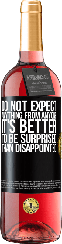 29,95 € Free Shipping | Rosé Wine ROSÉ Edition Do not expect anything from anyone. It's better to be surprised than disappointed Black Label. Customizable label Young wine Harvest 2025 Tempranillo