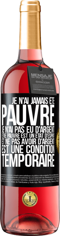 29,95 € Envoi gratuit | Vin rosé Édition ROSÉ Je n'ai jamais été pauvre je n'ai pas eu d'argent. Être pauvre est un état d'esprit et ne pas avoir d'argent est une condition t Étiquette Noire. Étiquette personnalisable Vin jeune Récolte 2024 Tempranillo