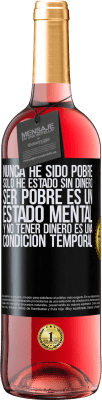 29,95 € Envío gratis | Vino Rosado Edición ROSÉ Nunca he sido pobre, solo he estado sin dinero. Ser pobre es un estado mental, y no tener dinero es una condición temporal Etiqueta Negra. Etiqueta personalizable Vino joven Cosecha 2024 Tempranillo