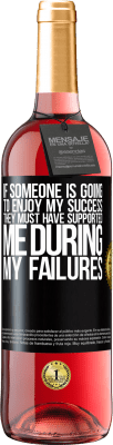 29,95 € Free Shipping | Rosé Wine ROSÉ Edition If someone is going to enjoy my success, they must have supported me during my failures Black Label. Customizable label Young wine Harvest 2025 Tempranillo